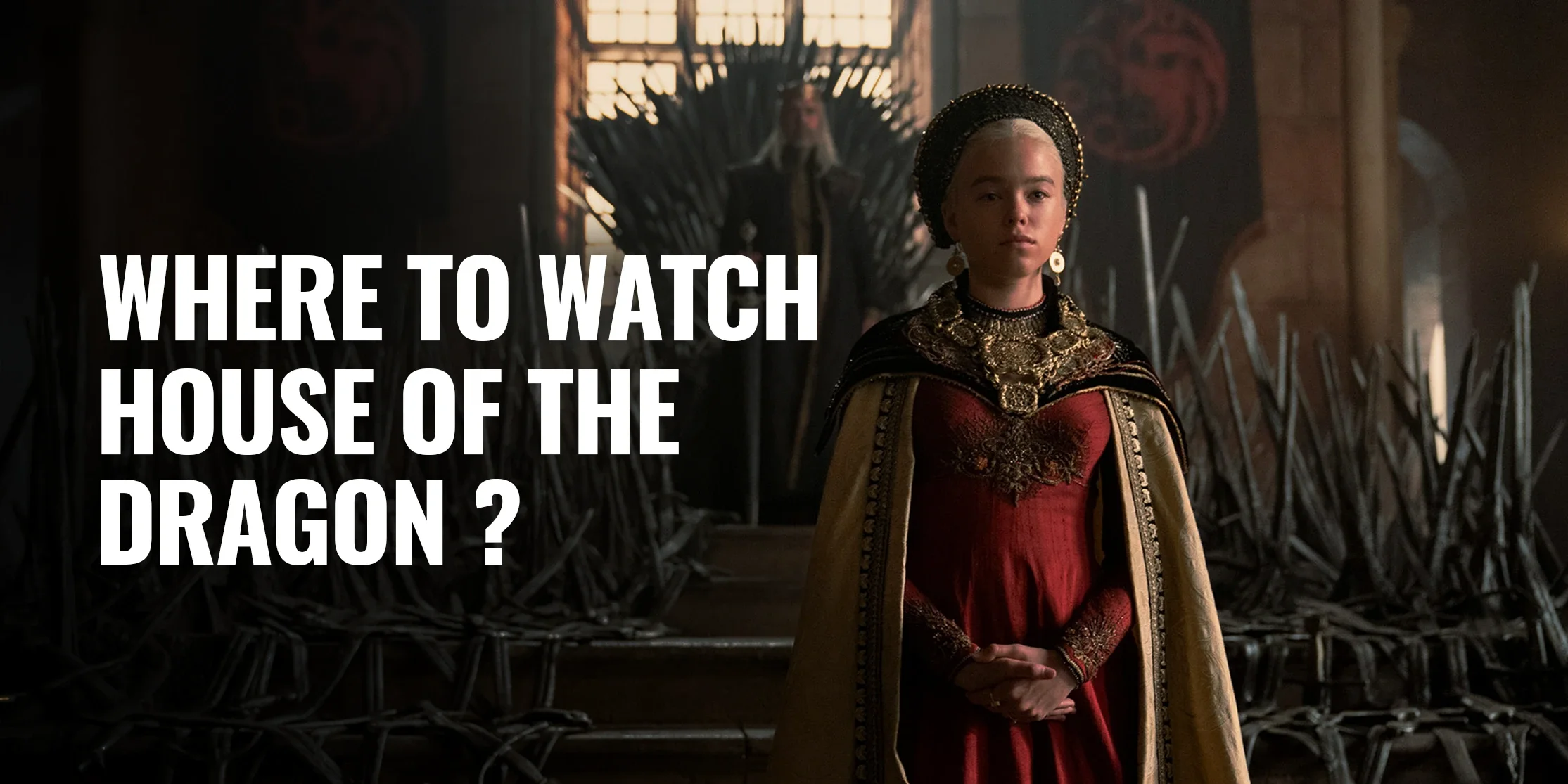 Where to Watch House of the Dragon | Game of Thrones Prequel
