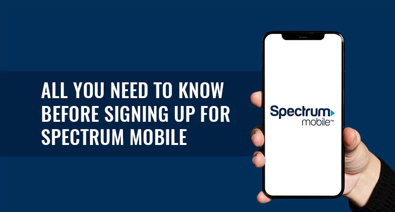 All You Need to Know Before Signing Up for Spectrum Mobile
