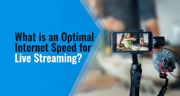 Internet Speed for Live Streaming