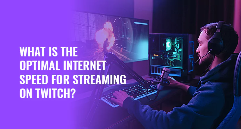 What is the Optimal Internet Speed for Streaming Twitch?