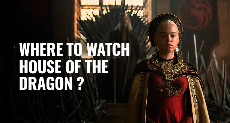 Where to Watch House of the Dragon?